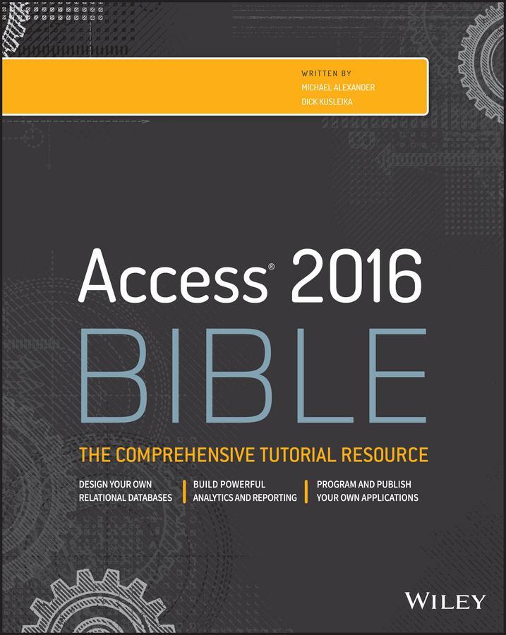 Cover: 9781119086543 | Access 2016 Bible | Michael Alexander (u. a.) | Taschenbuch | 1152 S.