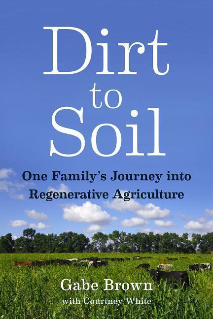 Cover: 9781603587631 | Dirt to Soil | One Family's Journey into Regenerative Agriculture