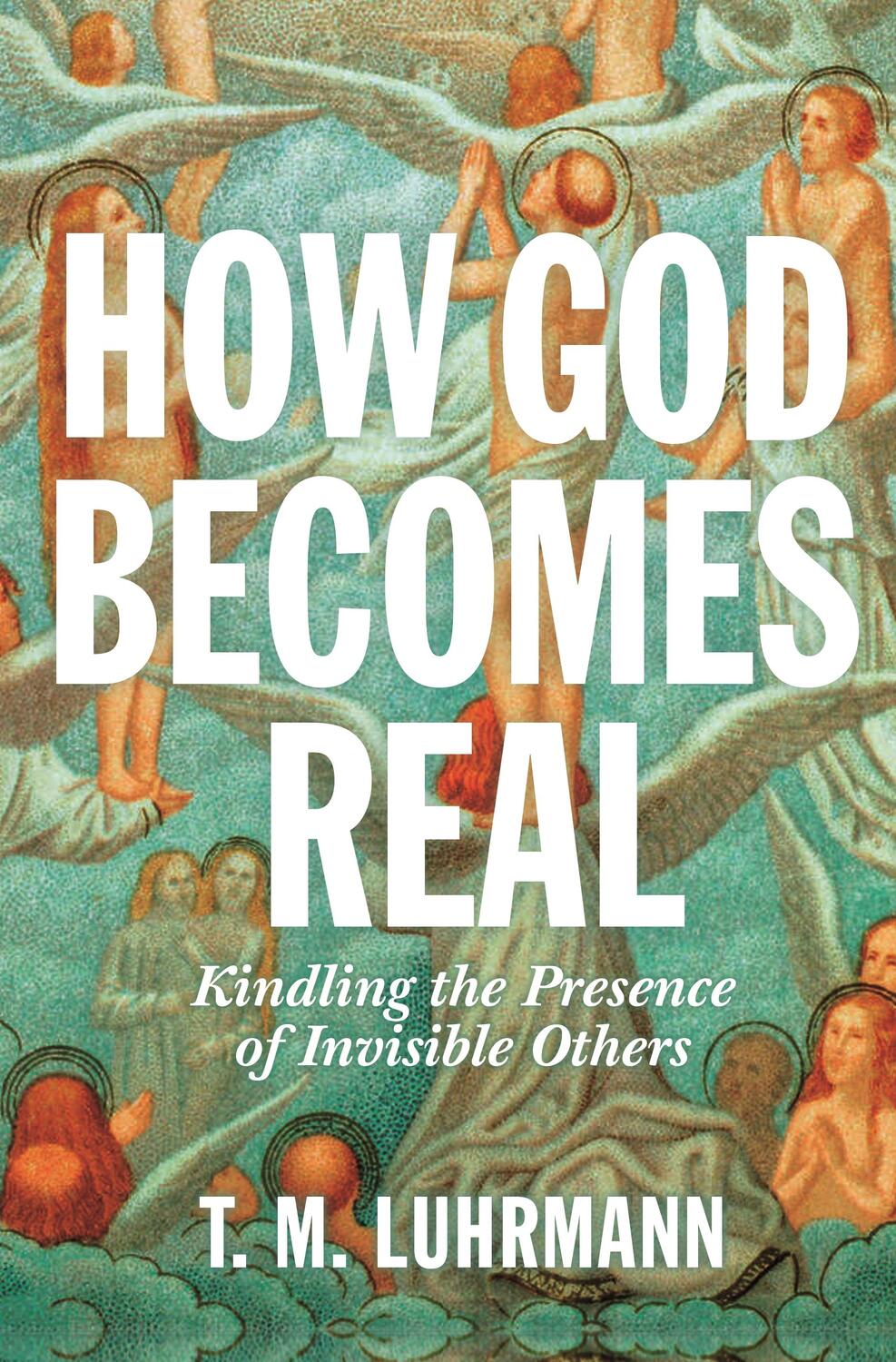 Cover: 9780691234441 | How God Becomes Real | Kindling the Presence of Invisible Others