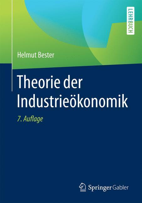 Cover: 9783662481400 | Theorie der Industrieökonomik | Helmut Bester | Taschenbuch