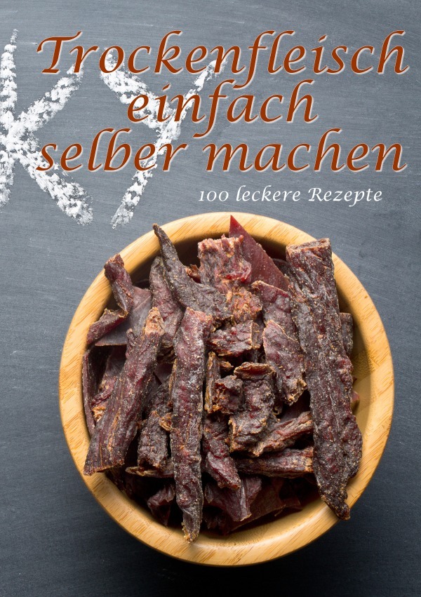 Cover: 9783746731810 | Trockenfleisch einfach selber machen: 100 leckere Rezepte | Boger