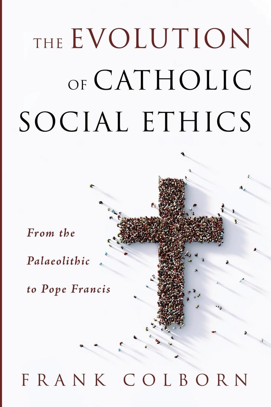 Cover: 9781725260832 | The Evolution of Catholic Social Ethics | Frank Colborn | Taschenbuch