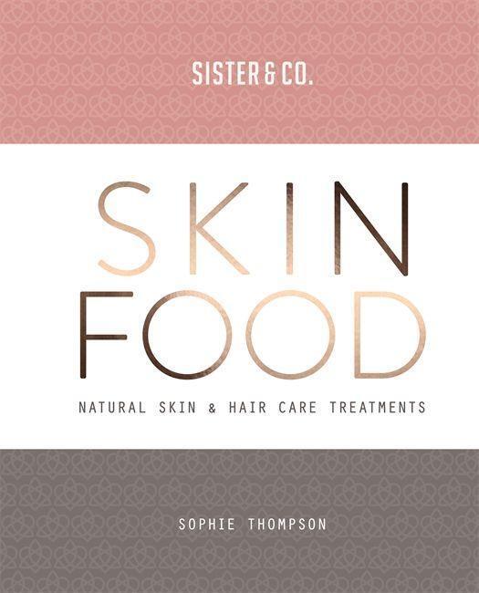 Cover: 9781912023479 | Skin Food | Skin & Hair Care Recipes From Nature | Thompson (u. a.)