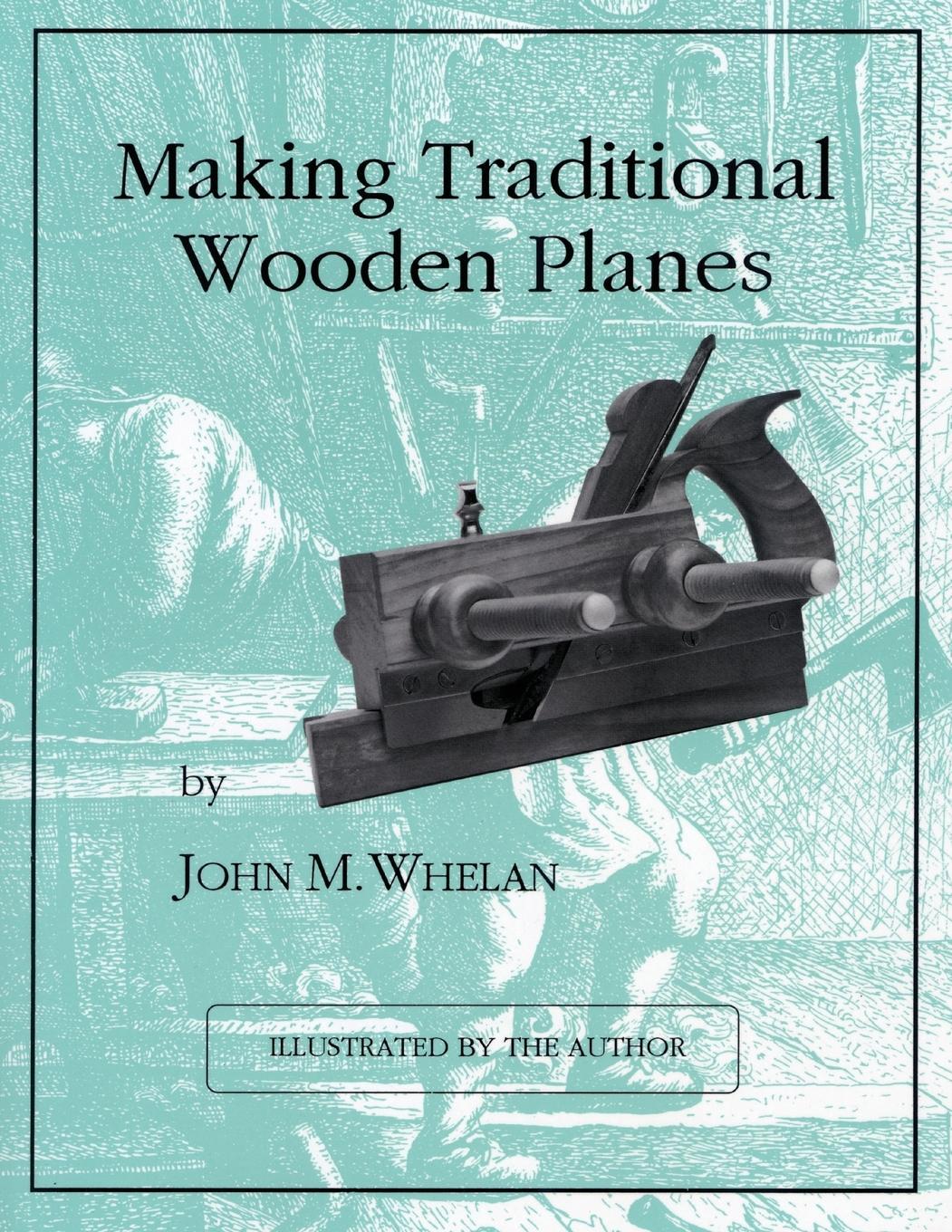 Cover: 9781879335691 | Making Traditional Wooden Planes | John M. Whelan | Taschenbuch | 1996