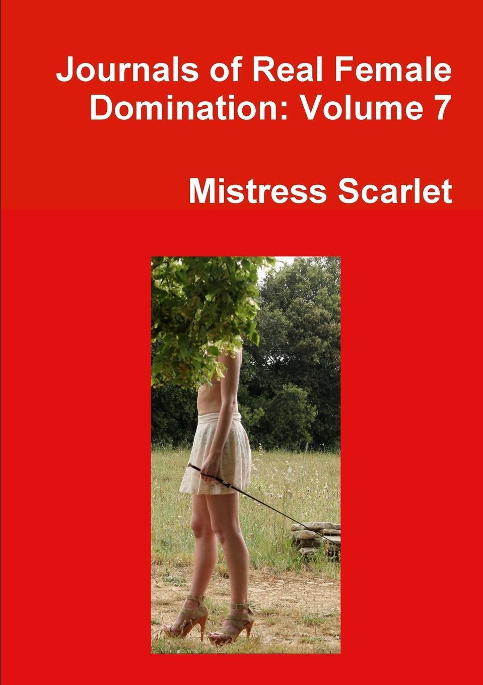 Cover: 9781291952339 | Journals of Real Female Domination | Volume 7 | Mistress Scarlet