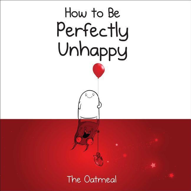 Cover: 9781449433536 | How to Be Perfectly Unhappy | The Oatmeal (u. a.) | Buch | Englisch