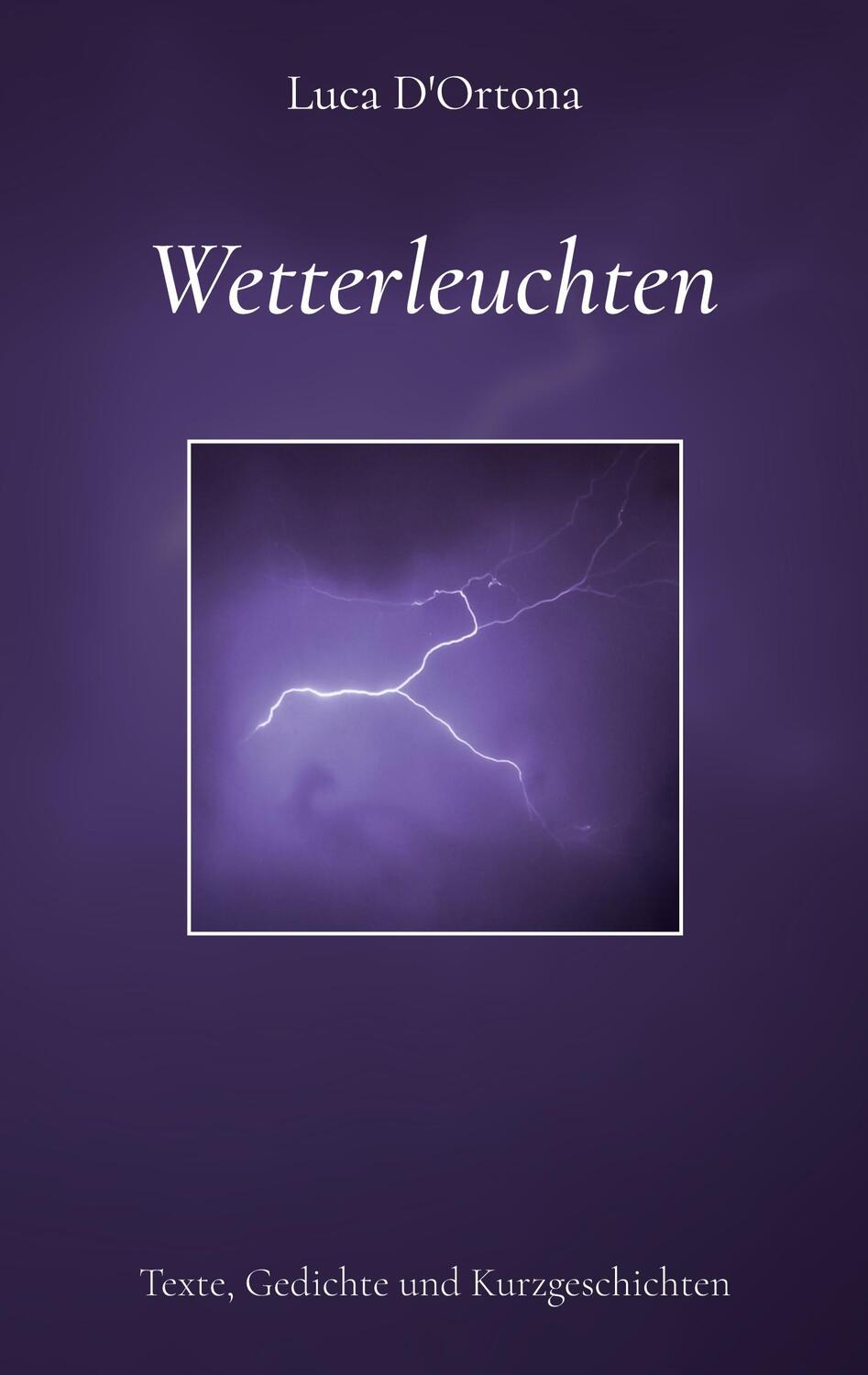 Cover: 9783756822294 | Wetterleuchten | Texte, Gedichte und Kurzgeschichten | Luca D'Ortona