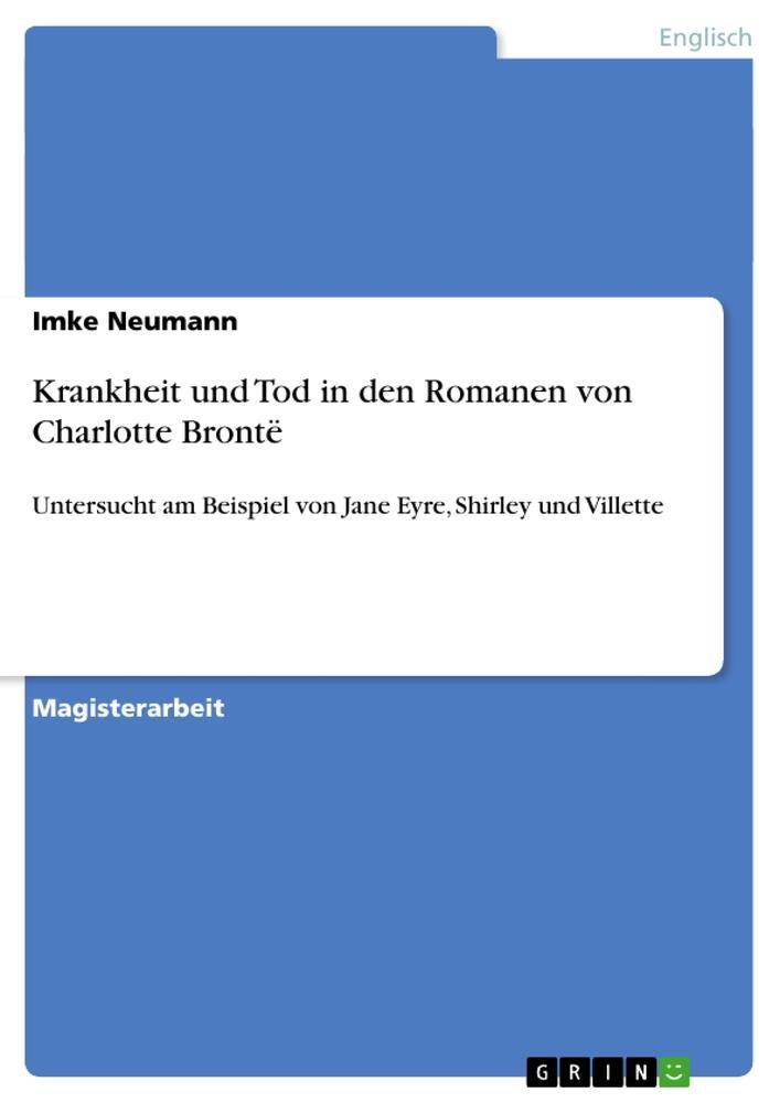 Cover: 9783638951685 | Krankheit und Tod in den Romanen von Charlotte Brontë | Imke Neumann