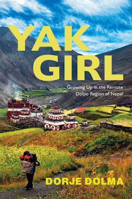 Cover: 9781591812883 | Yak Girl: Growing Up in the Remote Dolpo Region of Nepal | Dorje Dolma