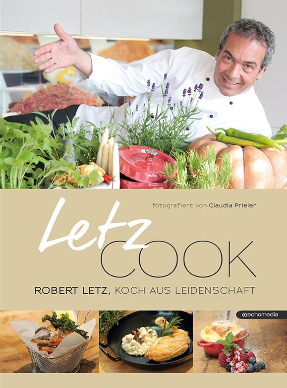 Cover: 9783903989009 | Letz cook | Robert Letz, Koch aus Leidenschaft | Robert Letz | Buch