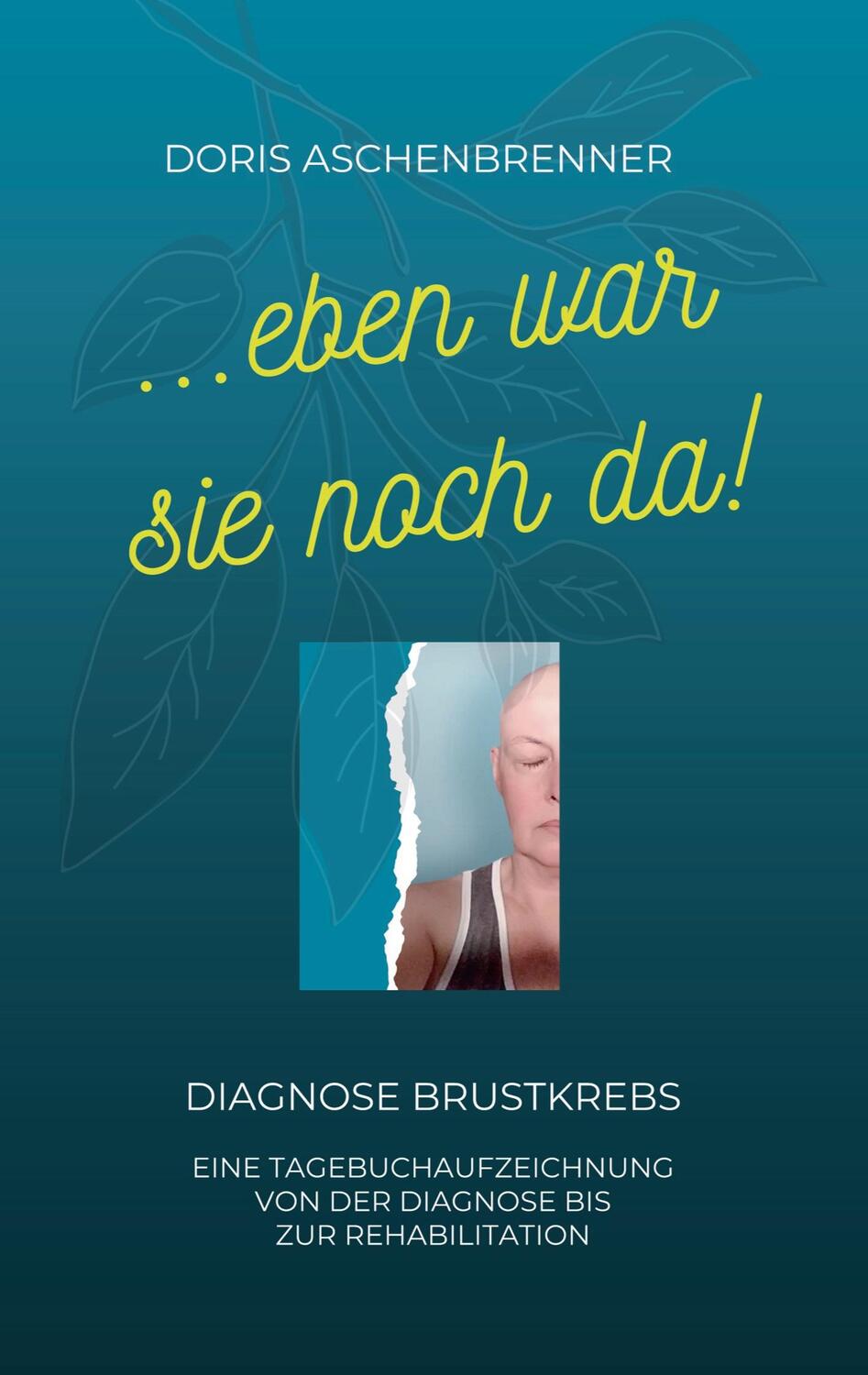 Cover: 9783347243668 | ...eben war sie noch da! | Diagnose Brustkrebs | Doris Aschenbrenner