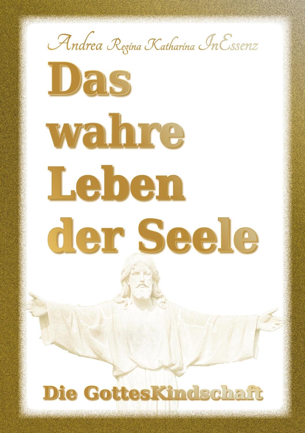 Cover: 9783749744718 | Das wahre Leben der Seele - Die GottesKindschaft | Inessenz | Buch