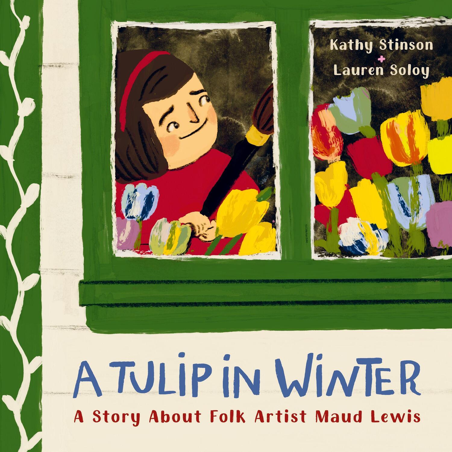 Cover: 9781771649513 | A Tulip in Winter | A Story About Maud Lewis | Kathy Stinson | Buch
