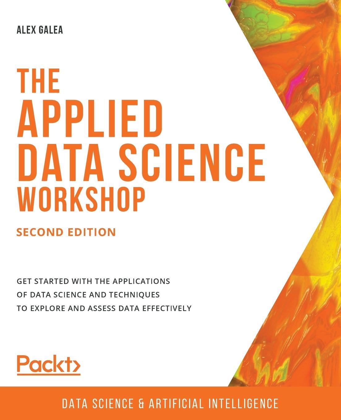 Cover: 9781800202504 | The Applied Data Science Workshop, Second Edition | Alex Galea | Buch