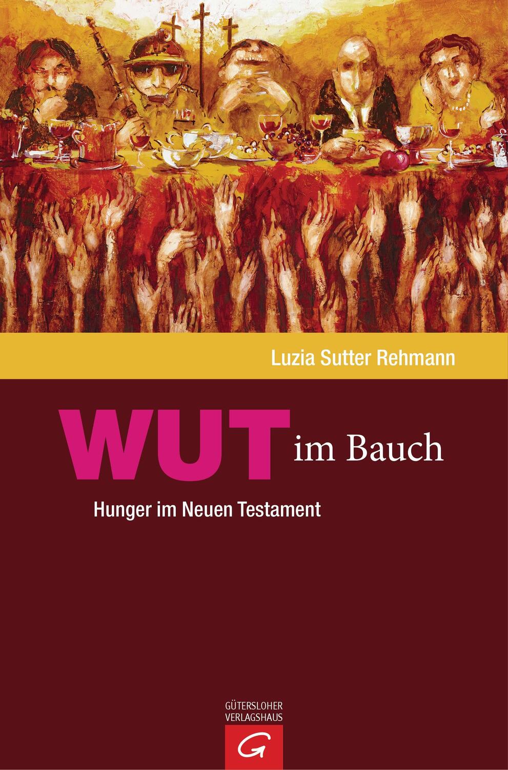 Cover: 9783579081823 | Wut im Bauch | Hunger im Neuen Testament | Luzia Sutter Rehmann | Buch
