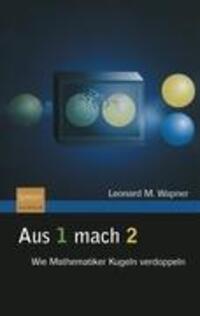 Cover: 9783827418517 | Aus 1 mach 2 | Wie Mathematiker Kugeln verdoppeln | Leonard M. Wapner