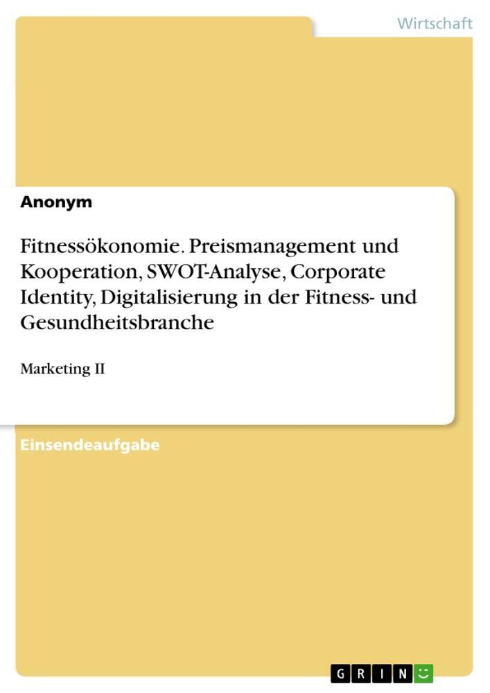Cover: 9783668579378 | Fitnessökonomie. Preismanagement und Kooperation, SWOT-Analyse,...