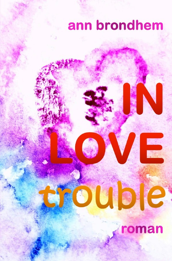 Cover: 9783818760366 | IN LOVE trouble | Roman. DE | Ann Brondhem | Taschenbuch | Deutsch