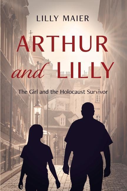 Cover: 9781955047302 | Arthur and Lilly | The Girl and the Holocaust Survivor | Lilly Maier