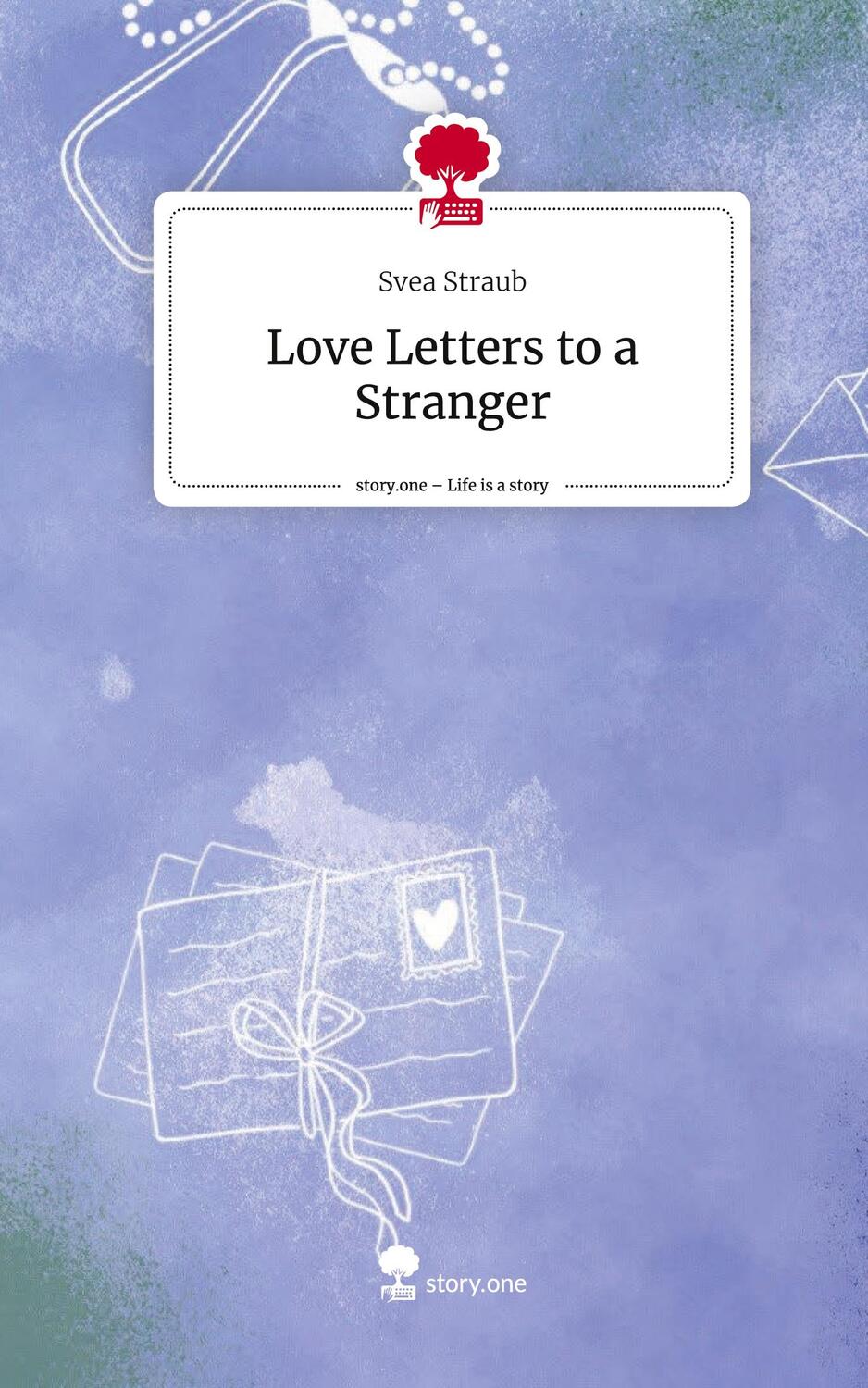 Cover: 9783711501493 | Love Letters to a Stranger. Life is a Story - story.one | Svea Straub