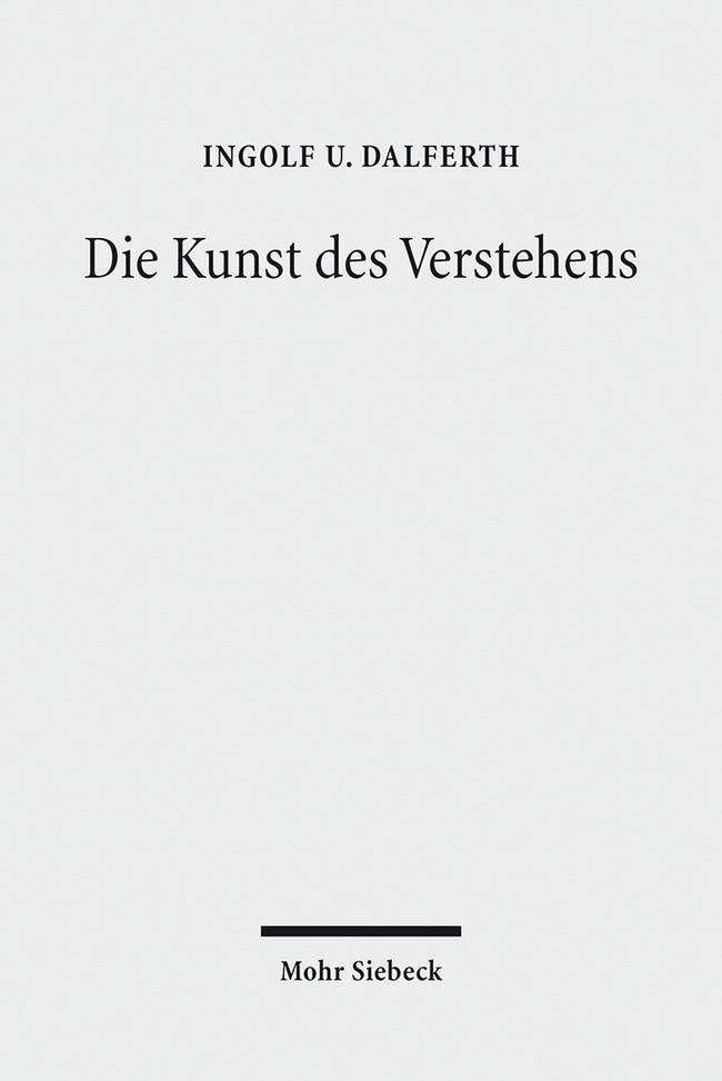 Cover: 9783161556234 | Die Kunst des Verstehens | Ingolf U. Dalferth | Taschenbuch | XXIII