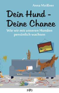 Cover: 9783956930324 | Dein Hund - Deine Chance | Anna Meißner | Taschenbuch | 160 S. | 2016