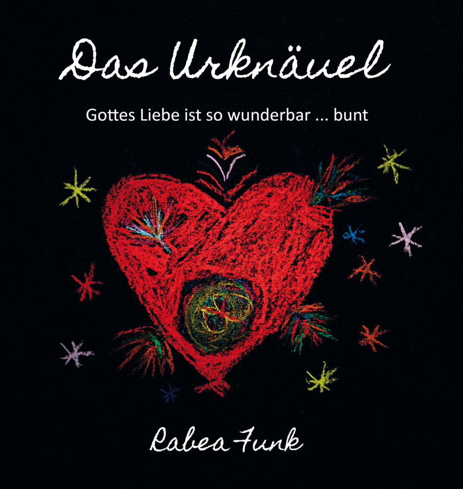 Cover: 9783960743507 | Das Urknäuel - Gottes Liebe ist so wunderbar ... bunt | Rabea Funk