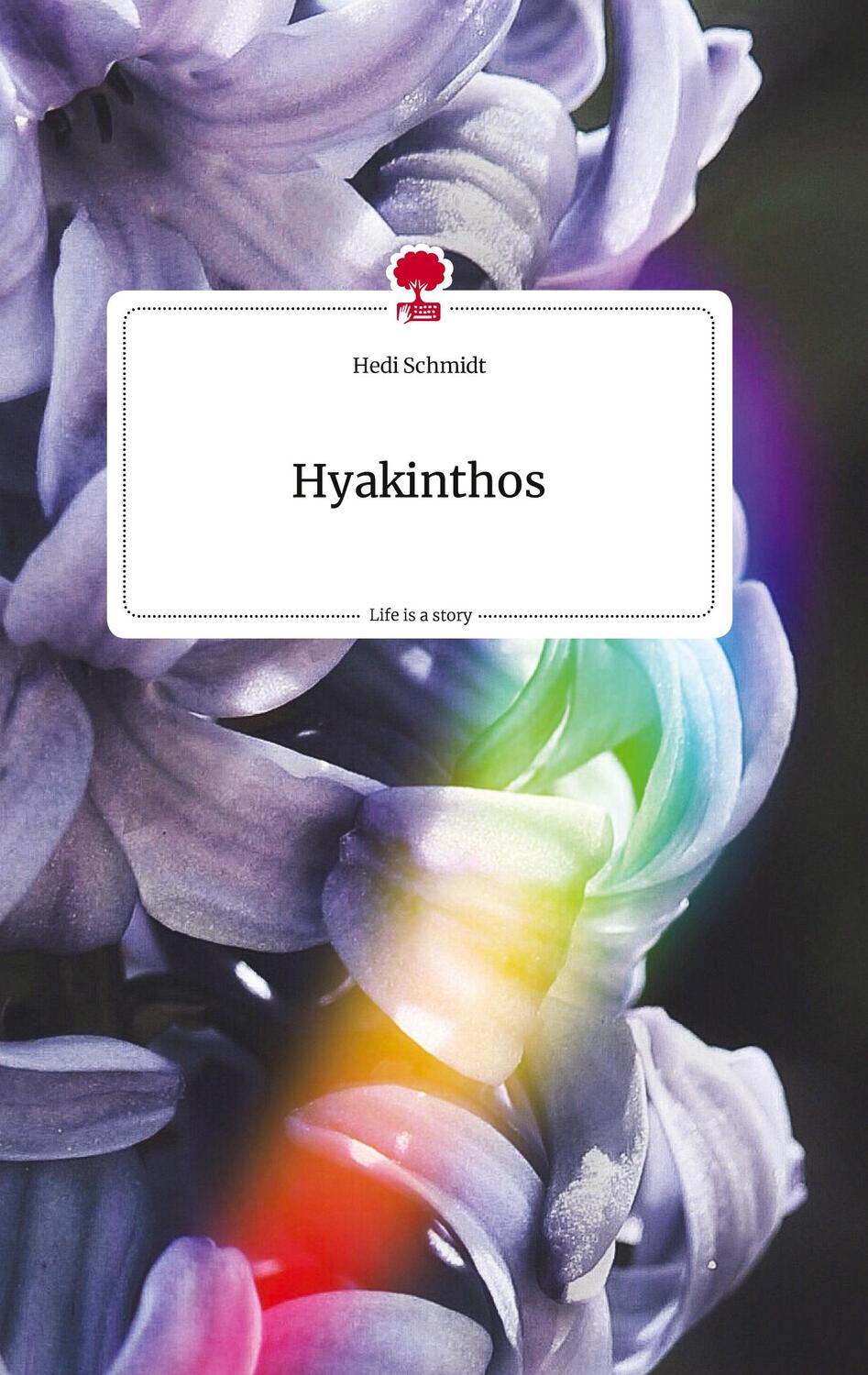 Cover: 9783710810435 | Hyakinthos. Life is a Story - story.one | Hedi Schmidt | Buch | 80 S.