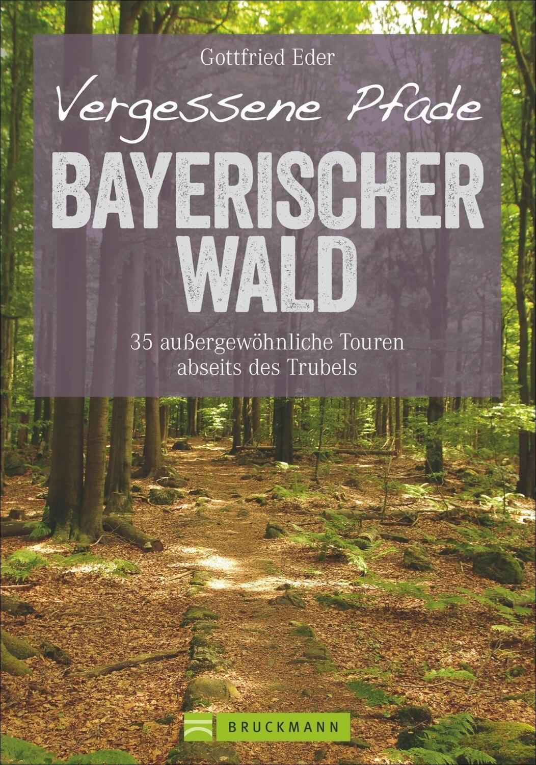 Cover: 9783765483912 | Vergessene Pfade Bayerischer Wald | Gottfried Eder | Taschenbuch