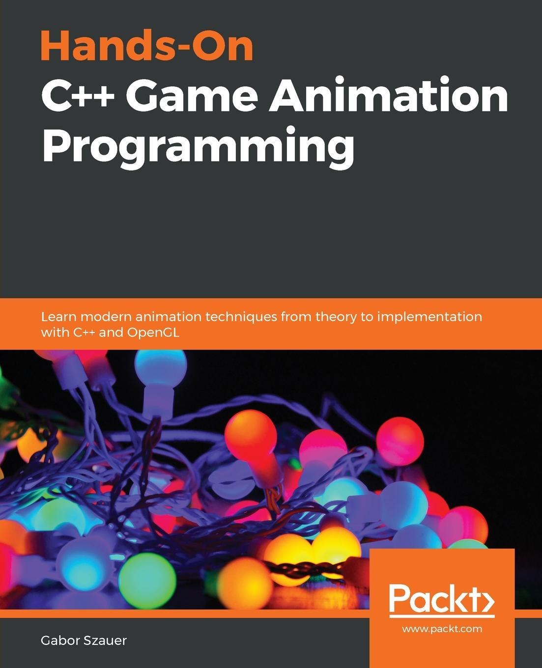Cover: 9781800208087 | Hands-On C++ Game Animation Programming | Gabor Szauer | Taschenbuch