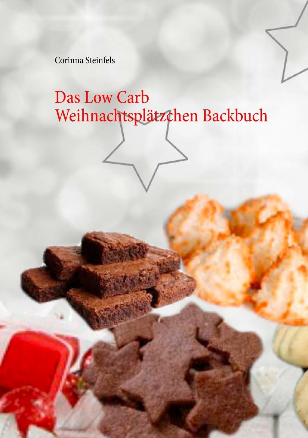 Cover: 9783738606430 | Das Low Carb Weihnachtsplätzchen Backbuch | Corinna Steinfels | Buch