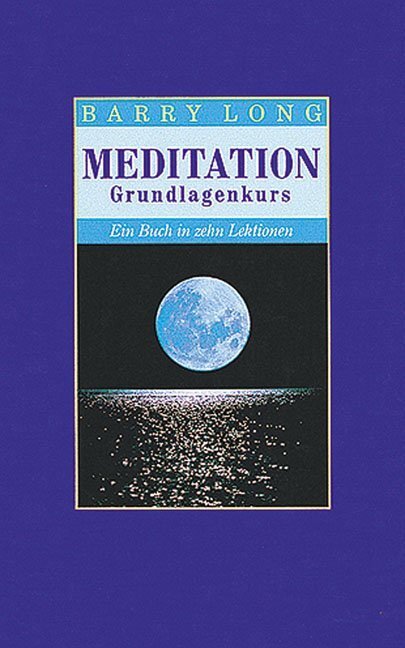 Cover: 9783933496294 | Meditation | Ein Grundkurs. Ein Buch in zehn Lektionen | Barry Long
