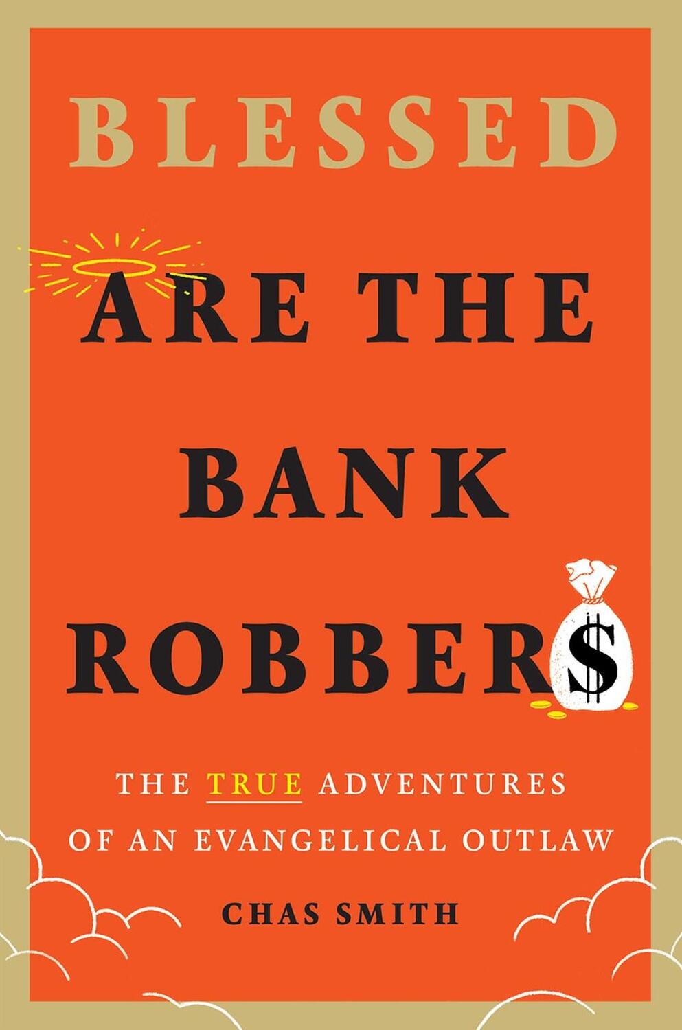 Cover: 9781419754739 | Blessed Are the Bank Robbers: The True Adventures of an Evangelical...