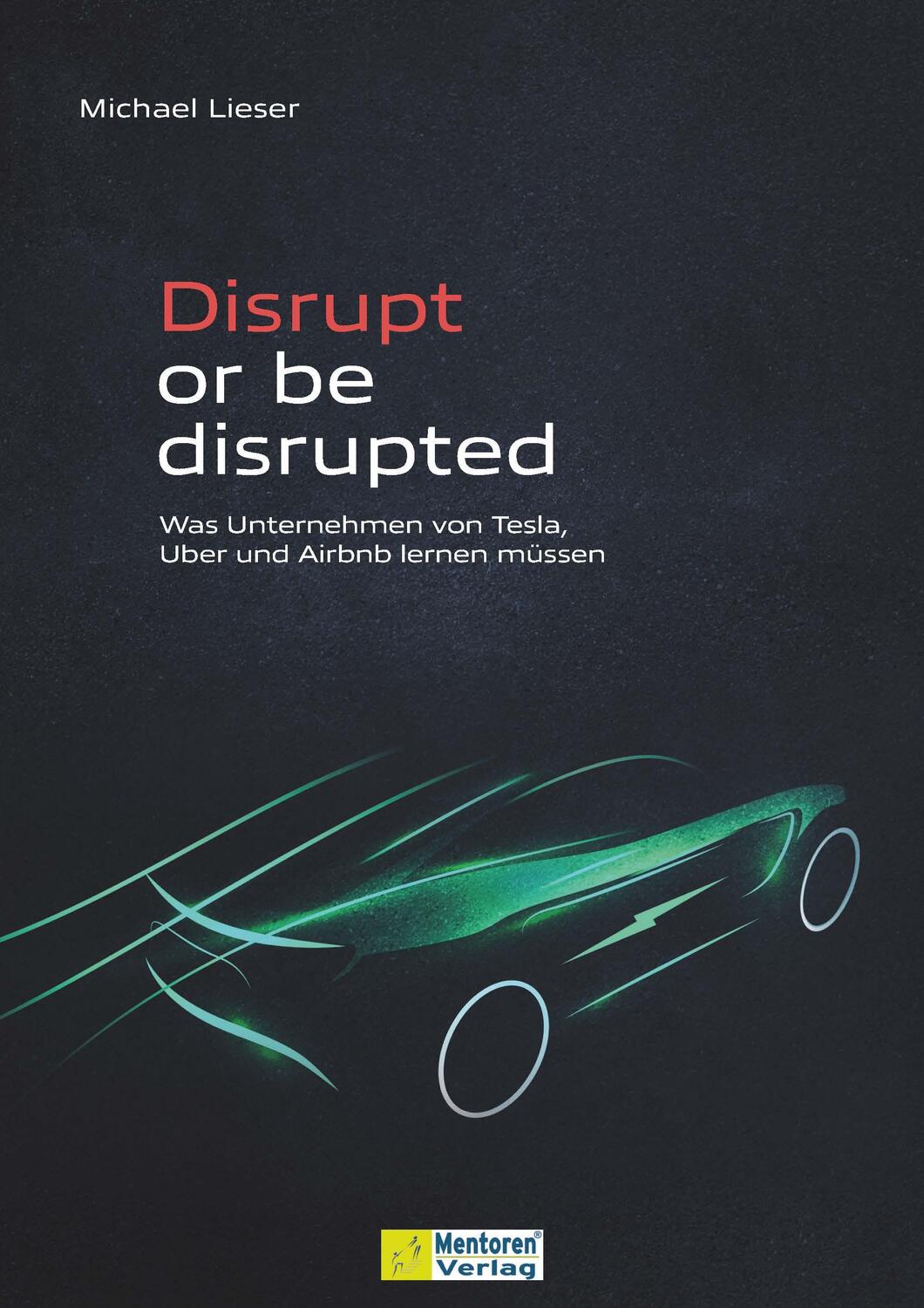 Cover: 9783986410636 | Disrupt or be disrupted | Michael Lieser | Taschenbuch | Deutsch