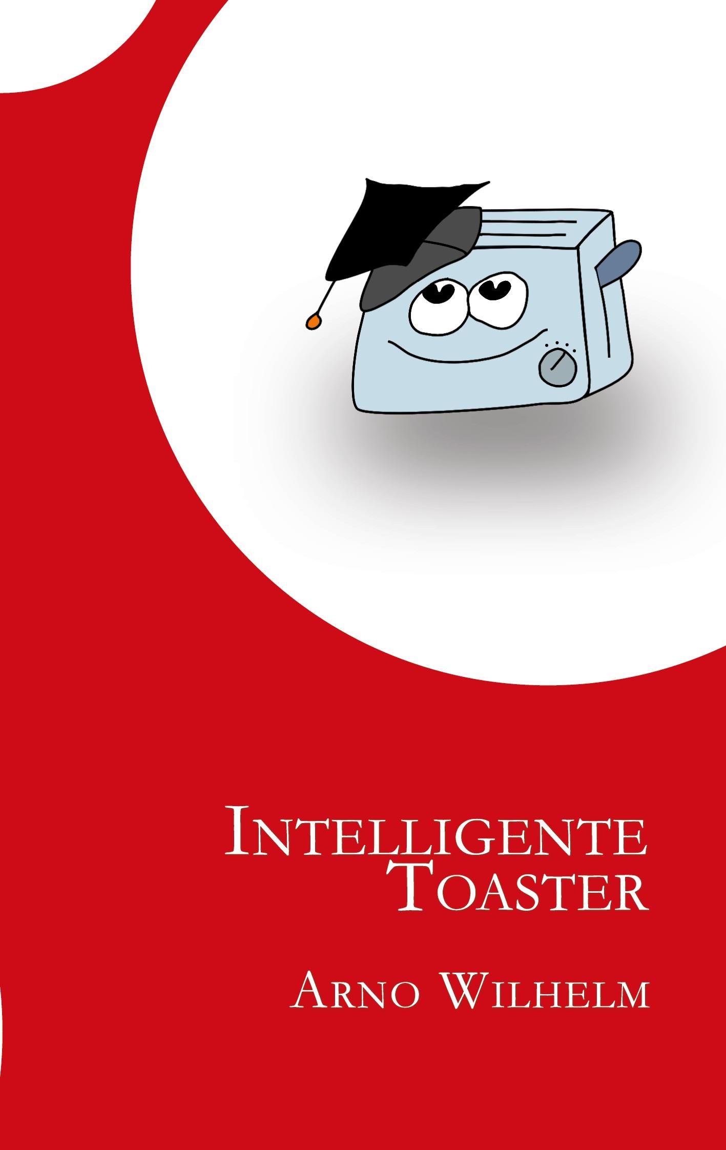 Cover: 9783757807955 | Intelligente Toaster | Arno Wilhelm | Taschenbuch | Paperback | 114 S.