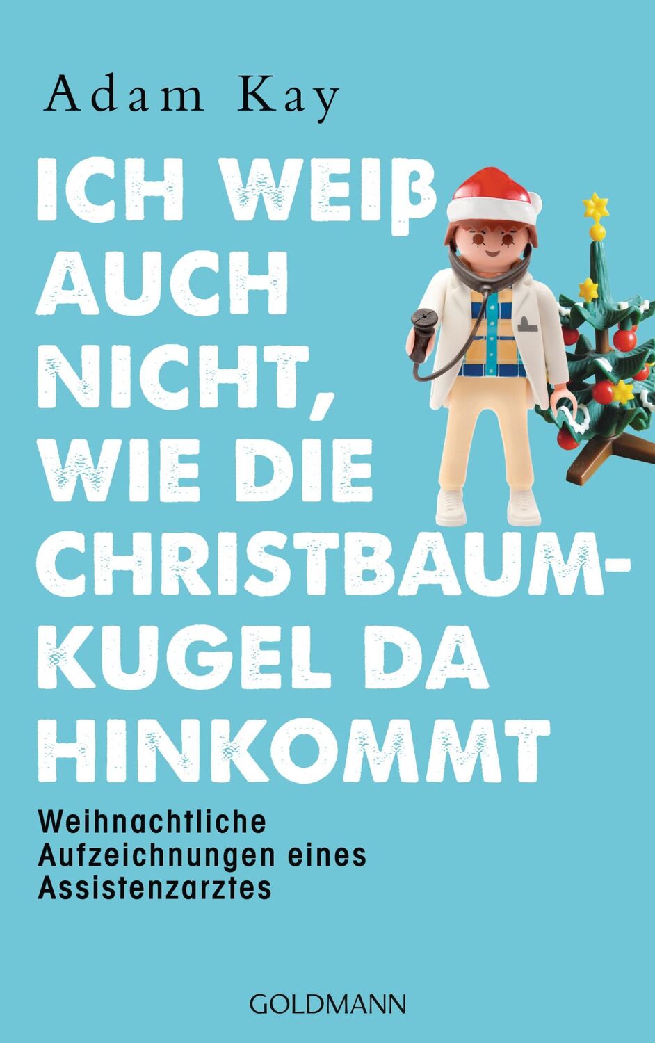 Cover: 9783442315833 | Ich weiß auch nicht, wie die Christbaumkugel da hinkommt | Adam Kay