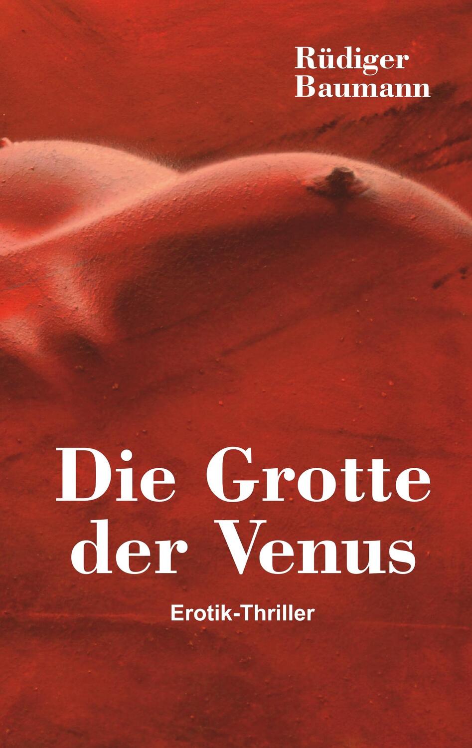 Cover: 9783740752026 | Die Grotte der Venus | Erotik-Thriller | Rüdiger Baumann | Taschenbuch