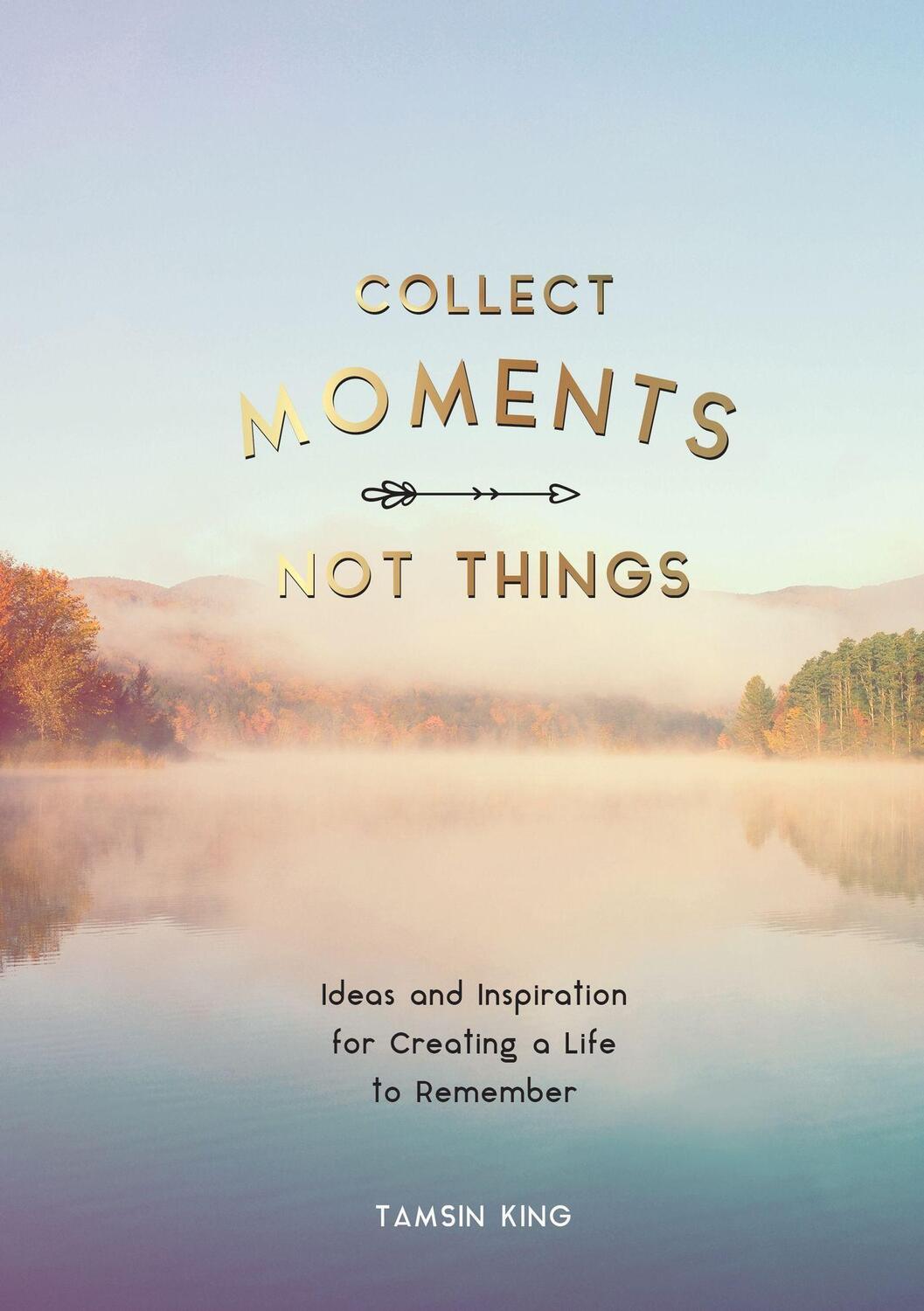 Cover: 9781787832404 | Collect Moments, Not Things | Tamsin King | Taschenbuch | Englisch