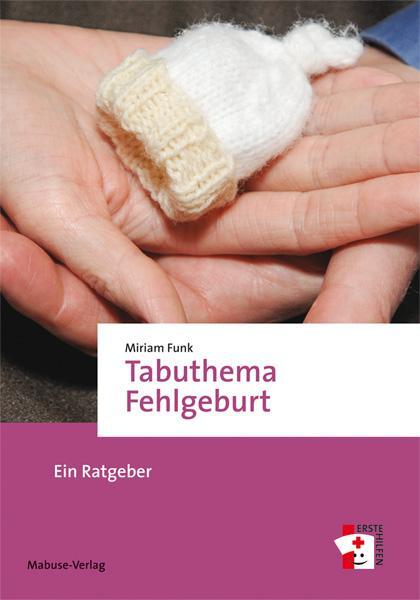 Cover: 9783863213343 | Tabuthema Fehlgeburt | Ein Ratgeber | Miriam Funk | Taschenbuch | 2017