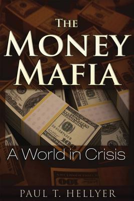 Cover: 9781634240062 | The Money Mafia: A World in Crisis | Paul T. Hellyer | Taschenbuch