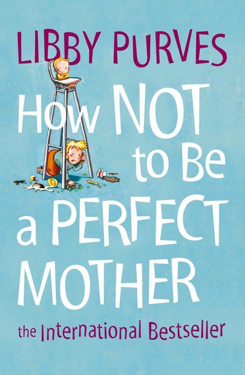 Cover: 9780007163847 | How Not to Be a Perfect Mother | The International Bestseller | Purves