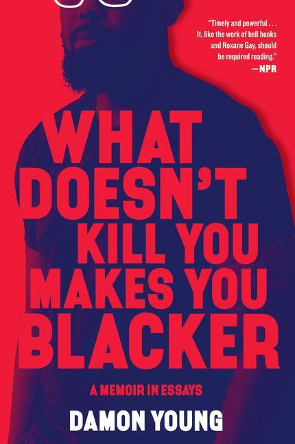 Cover: 9780062684318 | What Doesn't Kill You Makes You Blacker | A Memoir in Essays | Young