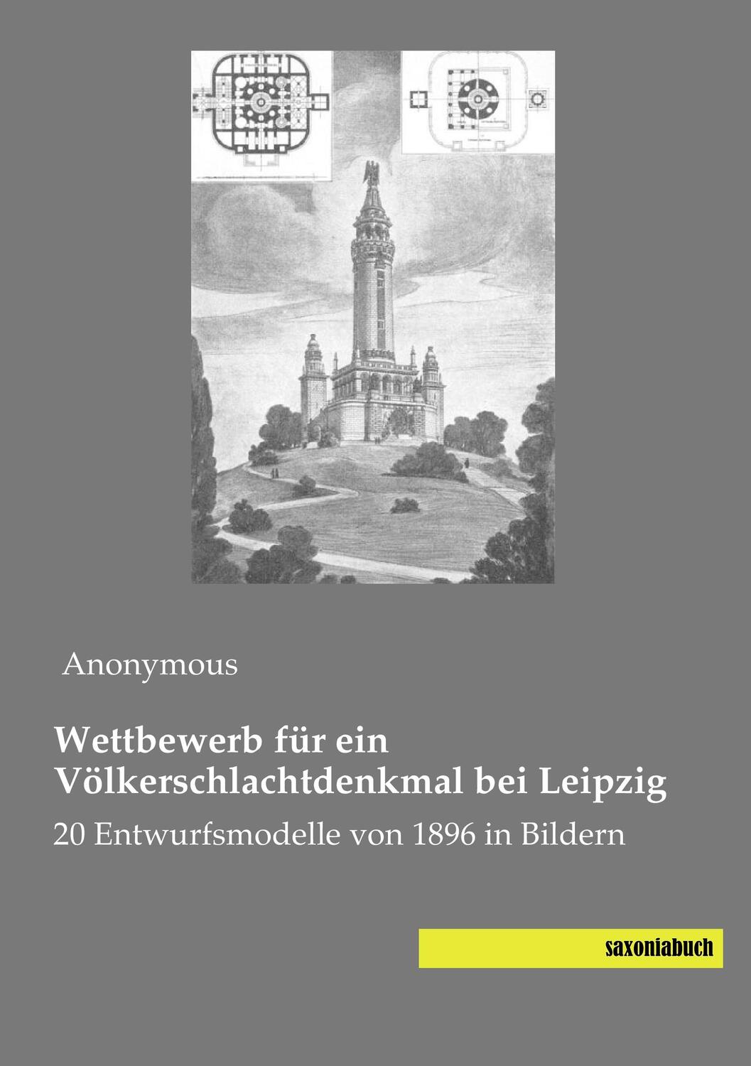 Cover: 9783957704061 | Wettbewerb für ein Völkerschlachtdenkmal bei Leipzig | Anonym | Buch