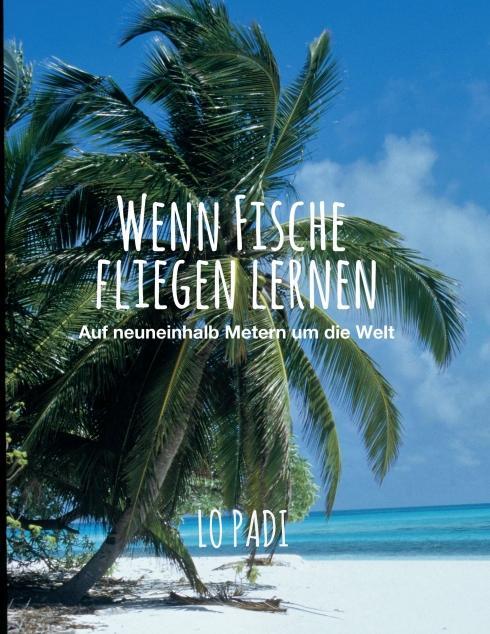 Cover: 9783991103967 | Wenn Fische fliegen lernen | Auf neuneinhalb Metern um die Welt | Padi