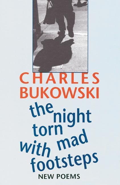 Cover: 9781574231656 | The Night Torn Mad With Footsteps | New Poems | Charles Bukowski