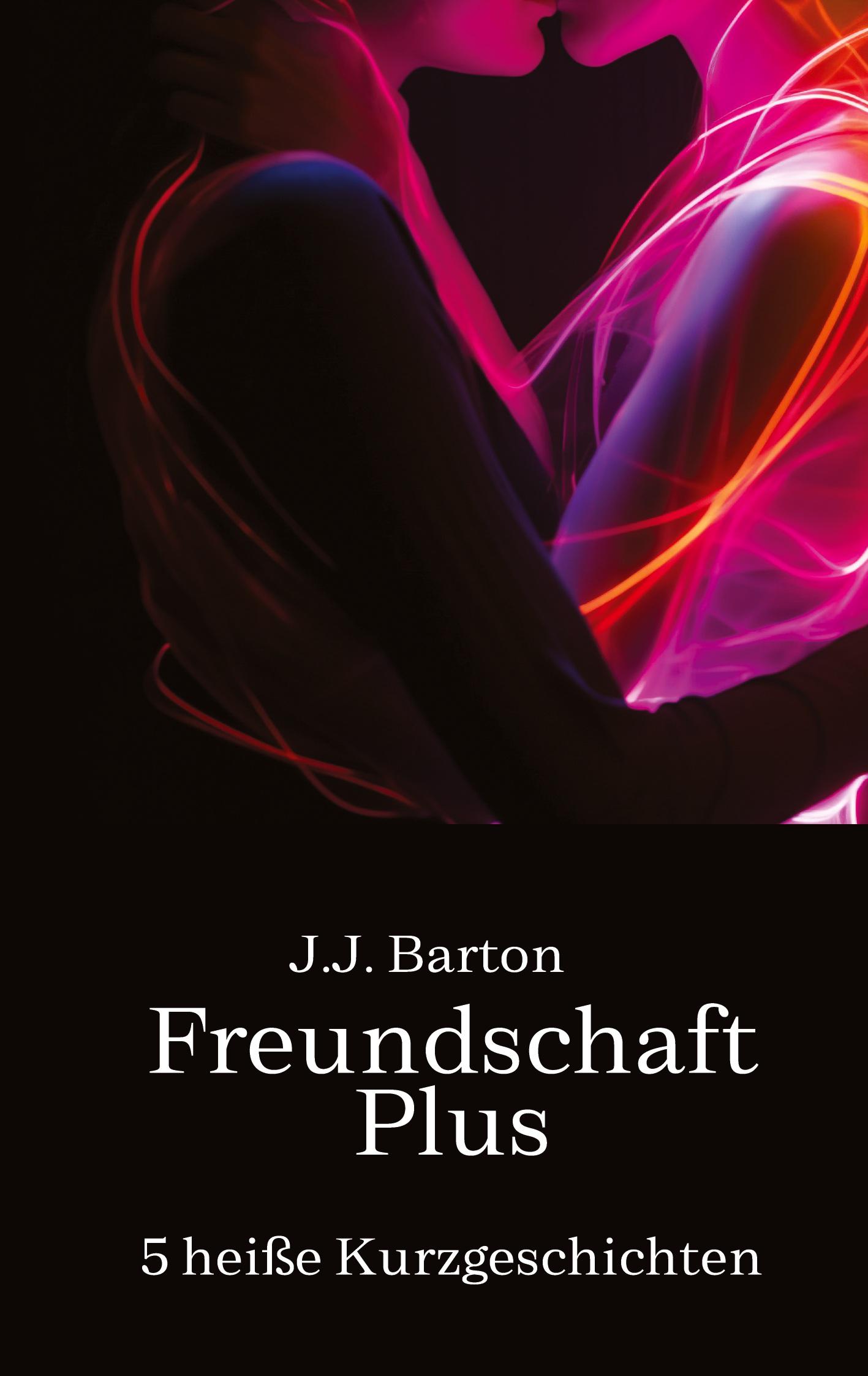 Cover: 9783384446244 | Freundschaft Plus | 5 heiße Kurzgeschichten | J. J. Barton | Buch