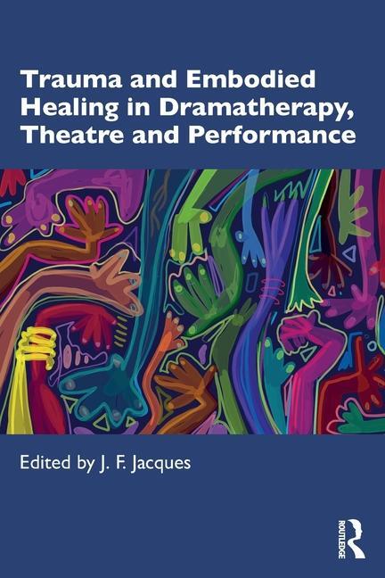 Cover: 9781032344829 | Trauma and Embodied Healing in Dramatherapy, Theatre and Performance