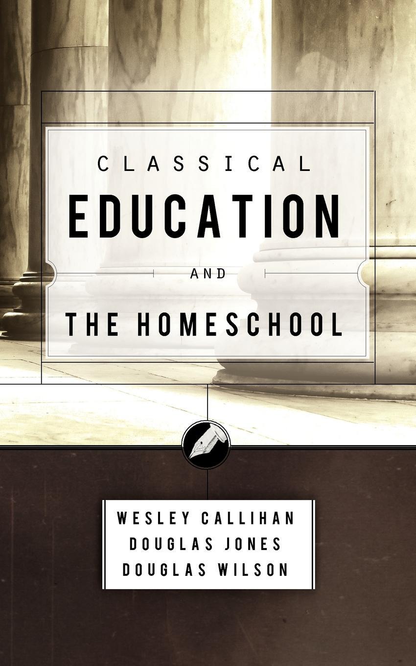 Cover: 9781885767851 | Classical Education and the Homeschool | Douglas Wilson (u. a.) | Buch