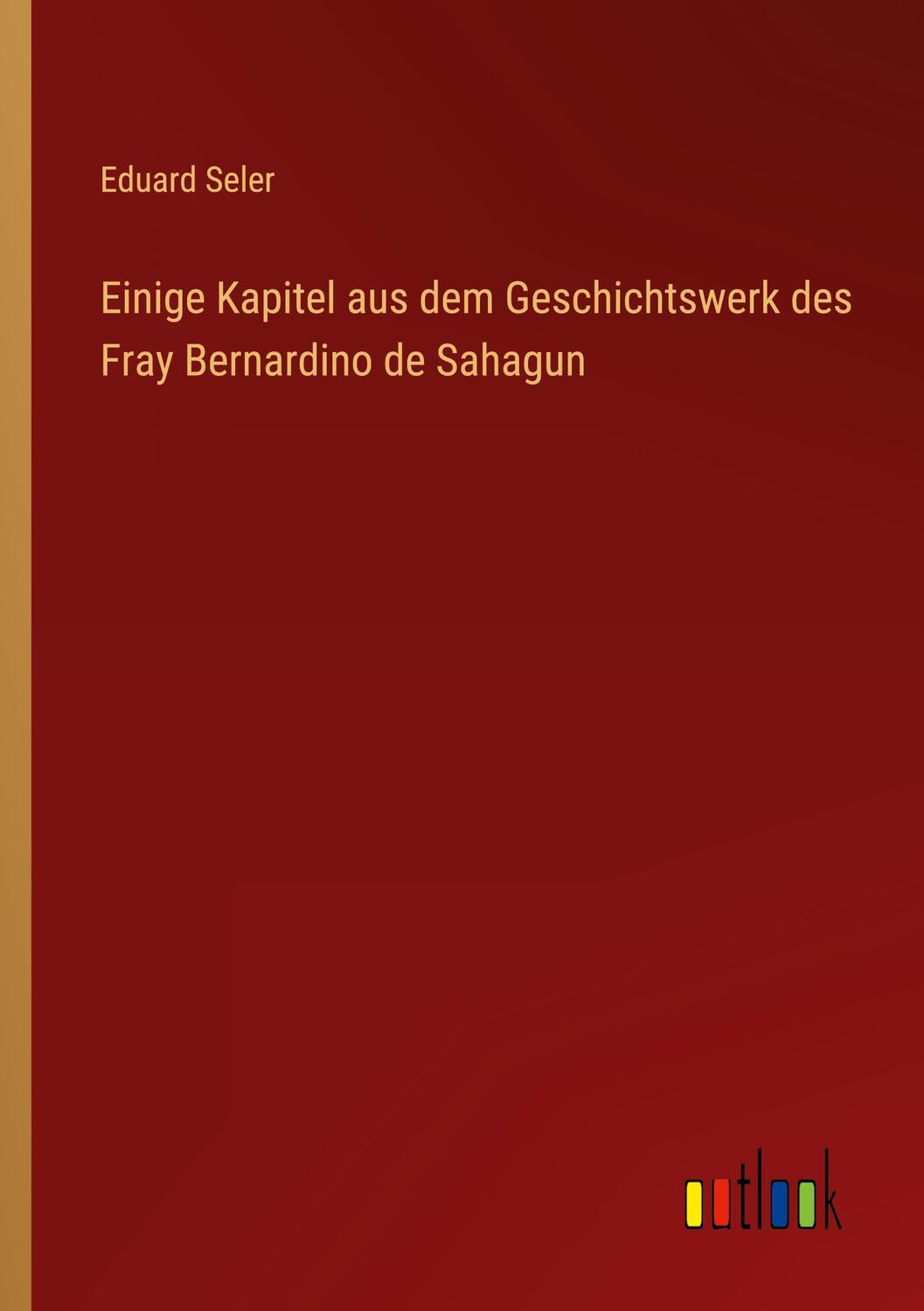 Cover: 9783368405403 | Einige Kapitel aus dem Geschichtswerk des Fray Bernardino de Sahagun