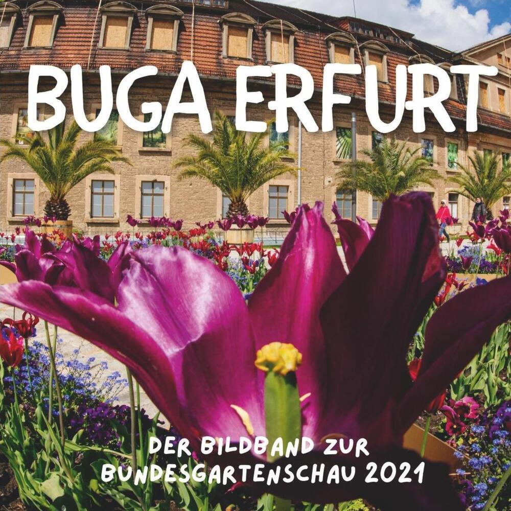 Cover: 9783750504608 | BUGA Erfurt | Der Bildband zur Bundesgartenschau 2021 | Bibi Hübsch